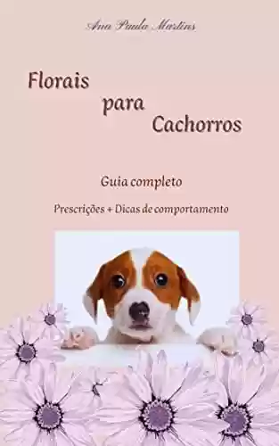 Livro Baixar: Florais para Cachorros: Guia Completo