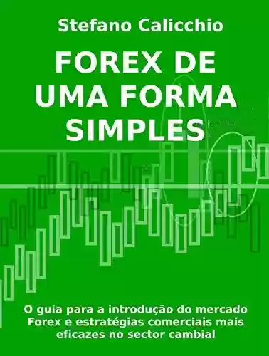 Livro Baixar: FOREX DE UMA FORMA SIMPLES - O guia para a introdução do mercado Forex e estratégias comerciais mais eficazes no sector cambial