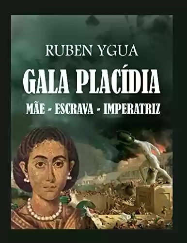 GALA PLACÍDIA MÃE - ESCRAVA - IMPERATRIZ - Ruben Ygua