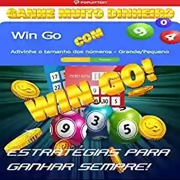 Livro Baixar: Ganhe Muito Dinheiro com Win Go!: Estratégias pra Você Vencer Sempre!