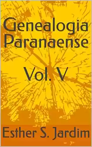 Genealogia Paranaense Vol. V: Costa Rosa - Esther S. Jardim