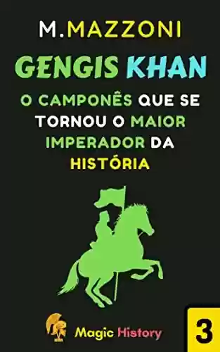 Livro Baixar: Gengis Khan: Como Um Camponês Se Tornou O Maior Imperador Da História (Coleção Líderes Históricos 1 Livro 3)