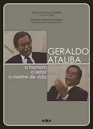 Geraldo Ataliba: o homem, o reitor, o mestre de vida - Roque Antonio Carrazza