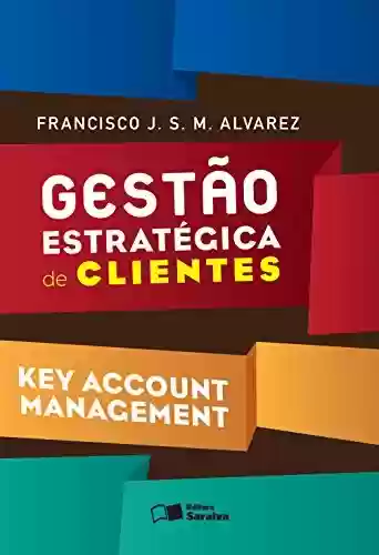 Livro Baixar: GESTÃO ESTRATÉGICA DE CLIENTES - Key Account Management