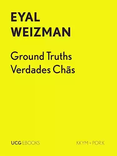 Ground Truths / Verdades Chãs (UCG EBOOKS) - Eyal Weizman