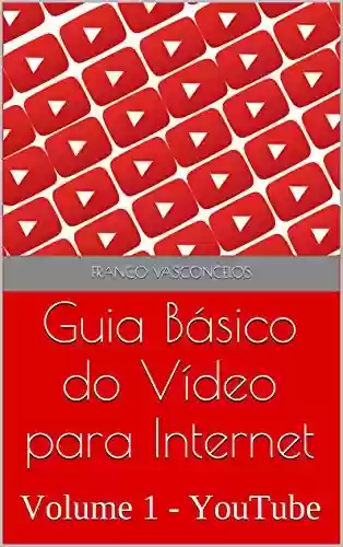 Livro Baixar: Guia Básico do Vídeo para Internet: Volume 1 - YouTube