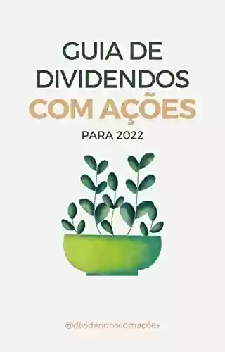 Guia de Dividendos com Ações para 2022 - Dividendoscomações BR