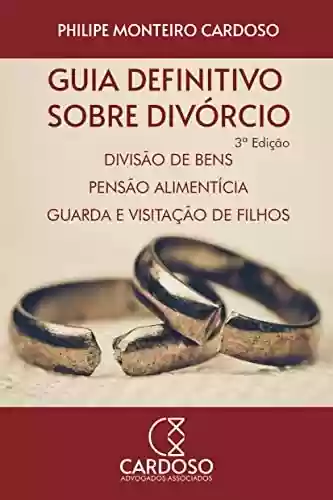 Livro Baixar: Guia definitivo sobre divórcio, divisão de bens, pensão alimentícia, guarda e visitação de filhos: 3ª Edição