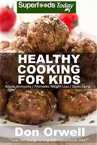 Livro Baixar: Healthy Cooking For Kids: Over 150 Quick & Easy Gluten Free Low Cholesterol Whole Foods Recipes full of Antioxidants & Phytochemicals (Natural Weight Loss Transformation Book 84) (English Edition)