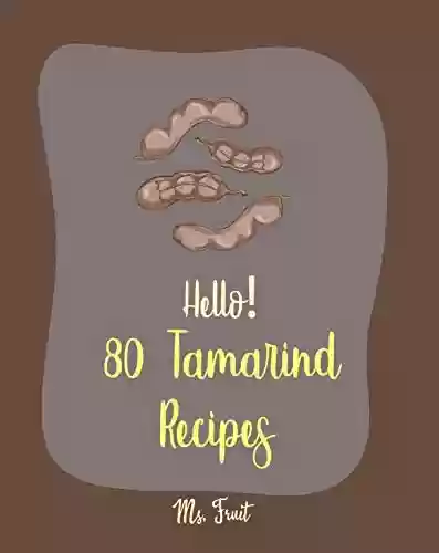 Livro Baixar: Hello! 80 Tamarind Recipes: Best Tamarind Cookbook Ever For Beginners [Pad Thai Cookbook, Tomato Sauce Recipe, Homemade Noodle Cookbook, Indian Seafood ... Curry Cookbook] [Book 1] (English Edition)