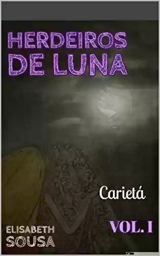 Livro Baixar: Herdeiros de Luna: Carietá - Volume I