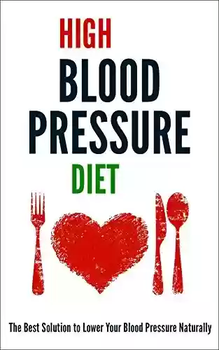 High Blood Pressure Diet: The Best Solution to Lower Your Blood Pressure Naturally (English Edition) - Jeff Robson