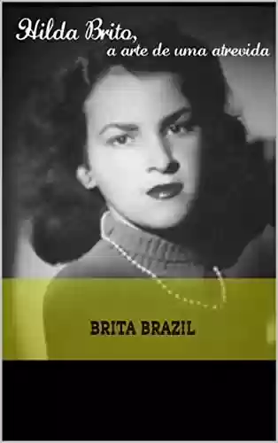 Hilda BRito, a arte de uma atrevida - Brita Brazil