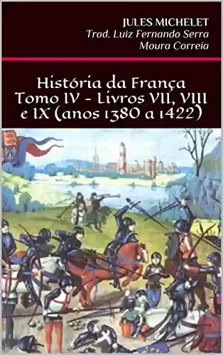 Livro Baixar: História da França - Tomo IV - Livros VII, VIII e IX (anos 1380 a 1422)