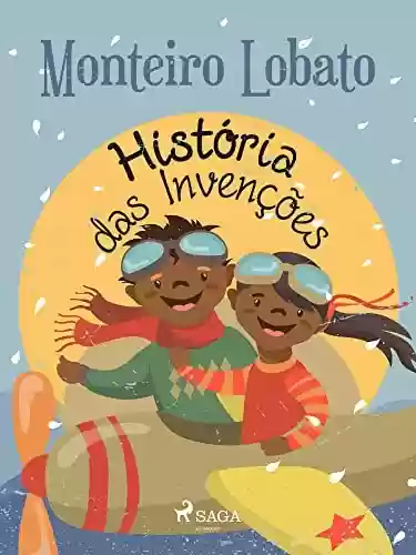 História das Invenções (Coleção Sítio do Picapau Amarelo Livro 24) - Monteiro Lobato