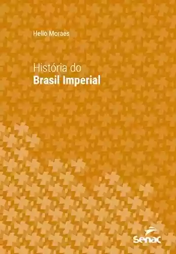 Livro Baixar: História do Brasil Imperial (Série Universitária)