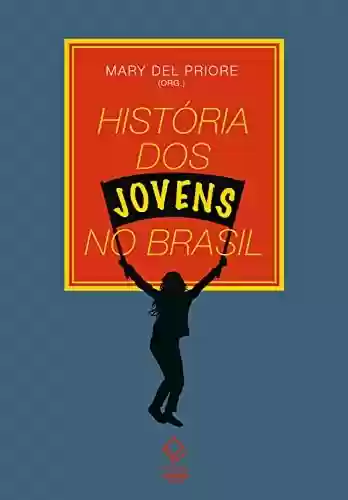Livro Baixar: Historia dos jovens no Brasil
