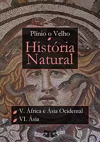 Livro Baixar: História Natural: Livro V - África e Ásia Ocidental; Livro VI - Ásia (História Natural de Plínio O Velho)