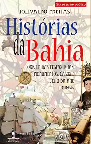 Livro Baixar: Histórias da Bahia - Jeito Baiano: Origem das festas, ruas, monumentos, casos e jeito baiano. (1/1)