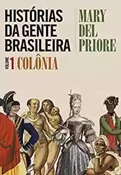 Livro Baixar: Histórias da gente brasileira: Volume 1 - Colônia
