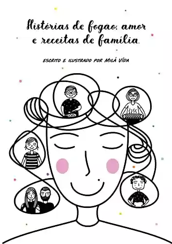 Histórias de fogão, amor e receitas de família: Escrito e ilustrado por Milá Vida - Milá Vida