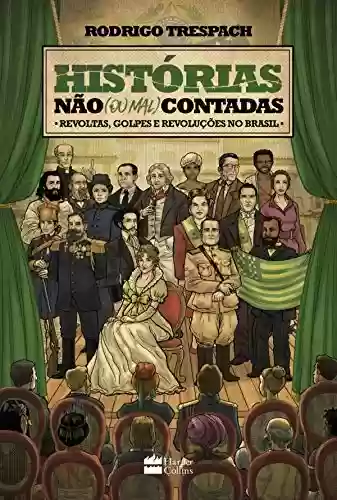 Livro Baixar: Histórias não (ou mal) contadas - Revoltas, golpes e revoluções no Brasil