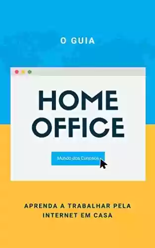 Livro Baixar: Home Office: Aprenda a trabalhar pela internet em casa