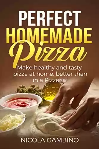 Livro Baixar: Homemade Pizza: Thin Crust, Deep Dish, Multigrain flour and Neapolitan (English Edition)