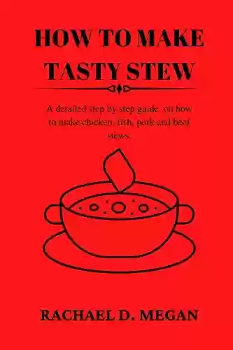 Livro Baixar: HOW TO MAKE TASTY STEW: A detailed step by step guide on how to make chicken, fish, pork and beef stews (English Edition)