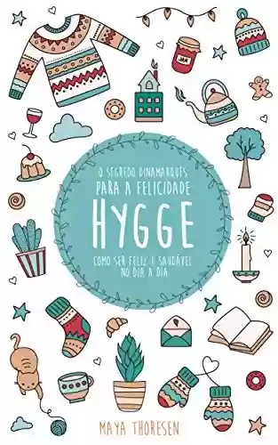 Livro Baixar: Hygge: O Segredo Dinamarquês para a Felicidade - Como ser feliz e saudável no dia a dia