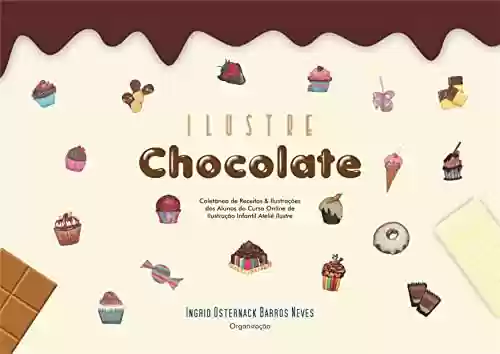 Livro Baixar: Ilustre Chocolate: (Coletânea de Receitas e Ilustrações do Curso Online de Ilustração Infantil Ateliê Ilustre)