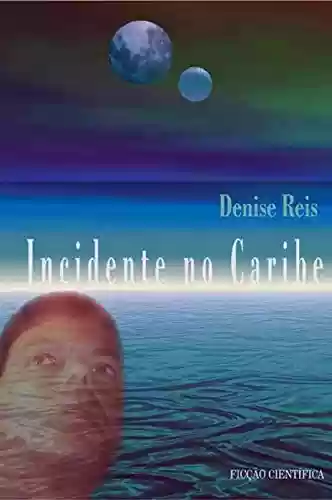 Incidente no Caribe - Denise Reis