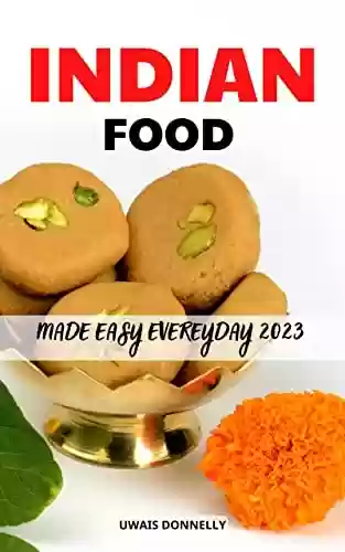 Livro Baixar: Indian Food Made Easy Everyday 2023: Easy Indian Recipes for Your Electric Pressure Cooker | Authentic Indian Cuisine for Beginners | Delicious Indian ... Anyone Can Cook at Home (English Edition)