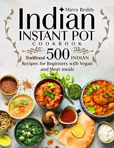 Livro Baixar: Indian Instant Pot Cookbook - Traditional 500 Indian Recipes for Beginners with Vegan and Meat meals (English Edition)