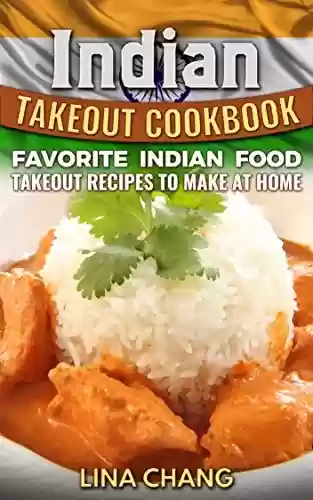 Livro Baixar: Indian Takeout Cookbook: Favorite Indian Food Takeout Recipes to Make at Home (English Edition)