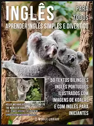Livro Baixar: Inglês para todos - Aprender Inglês Simples e Divertido: 50 textos bilingues Inglés Português com imagens de Koalas e com Inglés para iniciantes (Foreign Language Learning Guides)