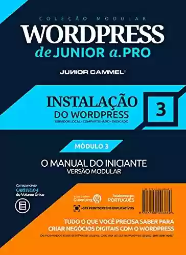 Livro Baixar: INSTALAÇÃO DO WORDPRESS [MÓDULO 3] - Coleção Modular WordPress de Junior a .Pro (Português - Brasil): Guia Definitivo em WordPress baseado em Marketing ... em Marketing e Design (Português - Brasil))