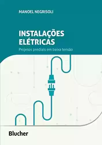 Instalações elétricas: Projetos prediais em baixa tensão - Manoel Negrisoli