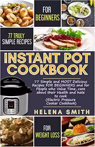 Livro Baixar: Instant Pot Cookbook and Weight Loss: Simple and MOST Delicious Recipes FOR BEGINNERS and for People who Value Time, care about their Health and hate to cook (English Edition)