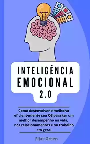 Livro Baixar: Inteligência Emocional 2.0: Como desenvolver e melhorar eficientemente seu QE para ter um melhor desempenho na vida, nos relacionamentos e no trabalho em geral