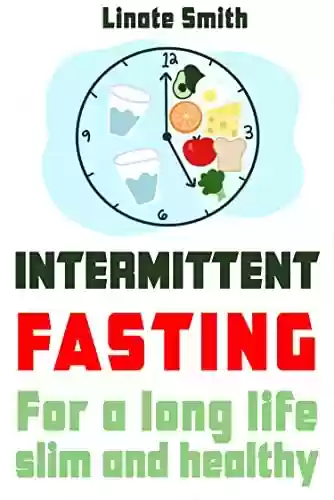 Livro Baixar: Intermittent Fasting: For A Long Life - Slim And Healthy (English Edition)