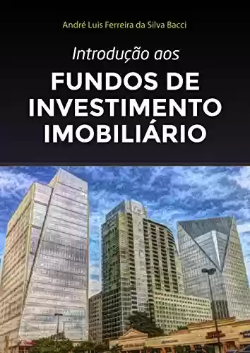 Livro Baixar: Introdução aos Fundos de Investimento Imobiliário: 4ª edição de 2022