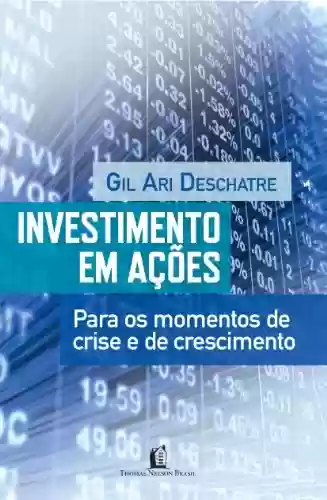 Investimento em ações: Para os momentos de crise e de crescimento - Gil Ari Deschatre