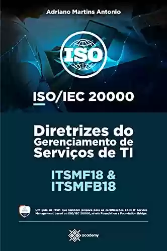 Livro Baixar: ITSMF18 e ITSMFB18 – ISO/IEC 20000: Diretrizes do Gerenciamento de Serviços de TI (Preparação para Exames de Certificação)