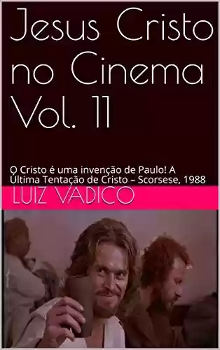 Livro Baixar: Jesus Cristo no Cinema Vol. 11: O Cristo é uma invenção de Paulo! A Última Tentação de Cristo – Scorsese, 1988