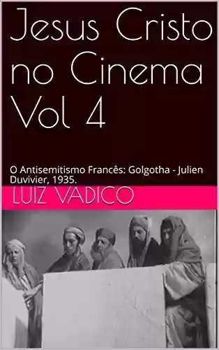 Livro Baixar: Jesus Cristo no Cinema Vol 4: O Antisemitismo Francês: Golgotha - Julien Duvivier, 1935.