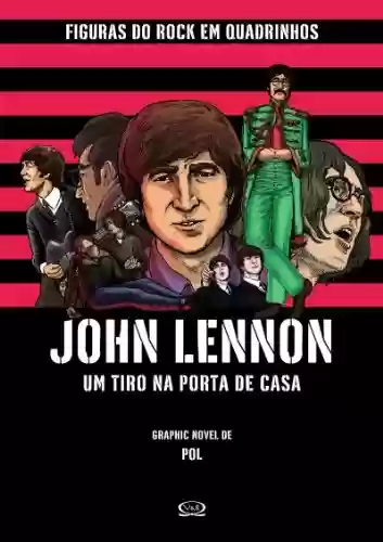 John Lennon: Um tiro na porta de casa (Figuras do Rock em Quadrinhos Livro 1) - POL
