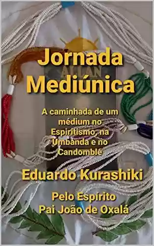 Livro Baixar: Jornada Mediúnica: A caminhada de um médium no Espiritismo, na Umbanda e no Candomblé