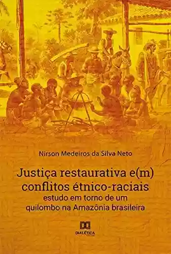 Livro Baixar: Justiça restaurativa e(m) conflitos étnico-raciais: estudo em torno de um quilombo na Amazônia brasileira