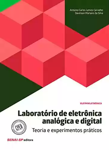 Laboratório de eletrônica analógica e digital – Teoria e experimentos práticos (Eletroeletrônica) - SENAI-SP Editora
